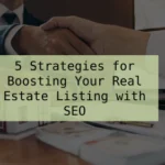 5 Strategies for Boosting Your Real Estate Listing with SEO