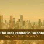 The Best Realtor in Toronto: Why John Smith Stands Out